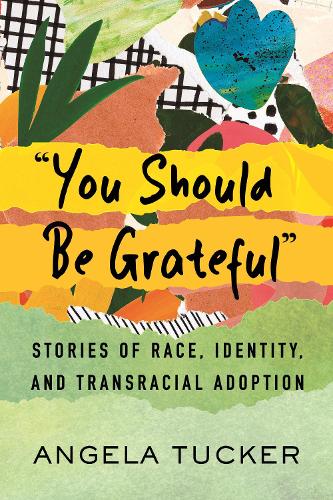 Бумажная книга «You Should Be Grateful: Stories of Race, Identity, and Transracial Adoption», автор Анджела Такер - фото №1