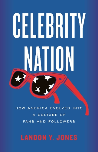 Бумажная книга «Celebrity Nation: How America Evolved into a Culture of Fans and Followers», автор Лэндон Й. Джонс - фото №1