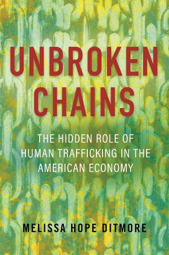 Бумажная книга «Unbroken Chains: The Hidden Role of Human Trafficking in the American Economy», автор Мелисса Дитмор - фото №1