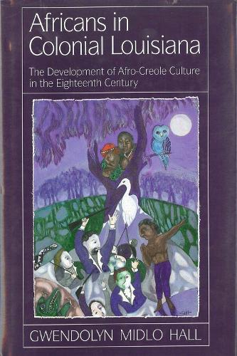 Бумажная книга «Africans In Colonial Louisiana: The Development of Afro-Creole Culture in the Eighteenth-Century», автор Гвендолин Мидло Холл - фото №1