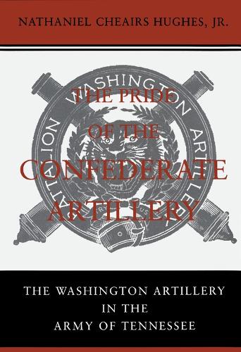 Бумажная книга «The Pride of the Confederate Artillery: The Washington Artillery in the Army of Tennessee», автор Натаниэль Чейрс Хьюз младший - фото №1