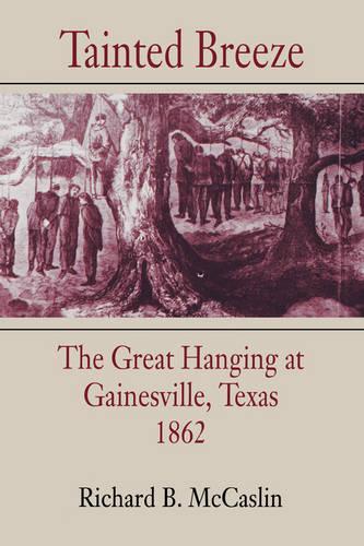 Бумажная книга «Tainted Breeze: The Great Hanging at Gainesville, Texas, 1862», автор Ричард Б. Маккаслин - фото №1