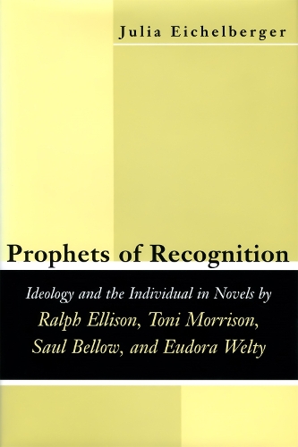 Бумажная книга «Prophets of Recognition: Idelogy and the Individual in Novels by Ralph Ellison, Toni Morrison, Saul Bellow, and Eudora Welty», автор Джулия Ли Эйхельбергер - фото №1