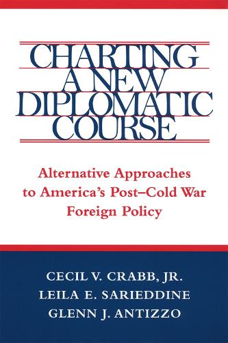 Паперова книга «Charting a New Diplomatic Course: Alternative Approaches to America's Post-Cold War Foreign Policy», авторів Сесіл В. Крабб-молодший, Лейла С. Саріддін - фото №1