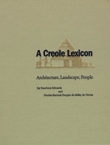 Бумажная книга «A Creole Lexicon: Architecture, Landscape, People», авторов Джей Эдвардс, Николя Карюк Пеке дю Беллей де Вертон - фото №1