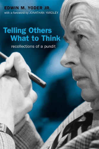 Бумажная книга «Telling Others What to Think: Recollections of a Pundit», авторов Эдвин М. Йодер-младший, Джонатан Ярдли - фото №1