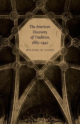 Бумажная книга «The American Discovery of Tradition, 1865-1942», автор Майкл Д. Кларк - фото №1