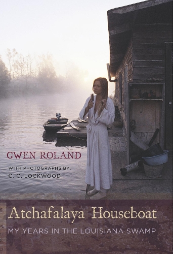 Бумажная книга «Atchafalaya Houseboat: My Years in the Louisiana Swamp», авторов К. К. Локвуд, Гвен Роланд - фото №1