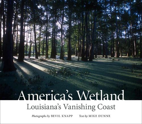 Бумажная книга «America's Wetland: Louisiana's Vanishing Coast», авторов Бевил Кнапп, Майк Данн - фото №1