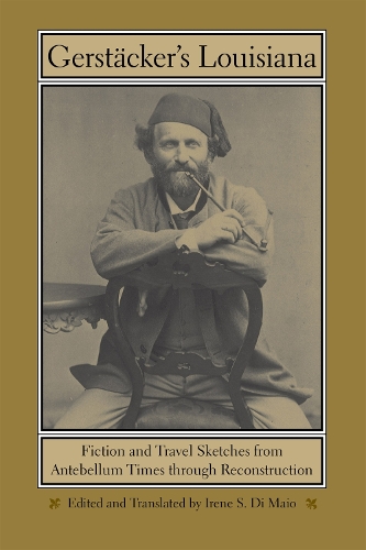 Бумажная книга «Gerstäcker's Louisiana: Fiction and Travel Sketches from Antebellum Times through Reconstruction», автор Ирене С. Ди Майо - фото №1