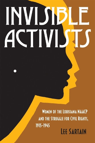 Paper book «Invisible Activists: Women of the Louisiana NAACP and the Struggle for Civil Rights, 1915-1945», author Lee Sartain - фото №1