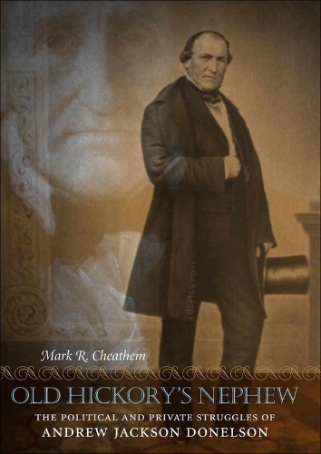 Паперова книга «Old Hickory's Nephew: The Political and Private Struggles of Andrew Jackson Donelson», автор Марк Р. Чітем - фото №1