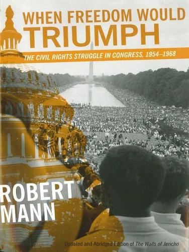 Паперова книга «When Freedom Would Triumph: The Civil Rights Struggle in Congress, 1954-1968», автор Роберт Манн - фото №1