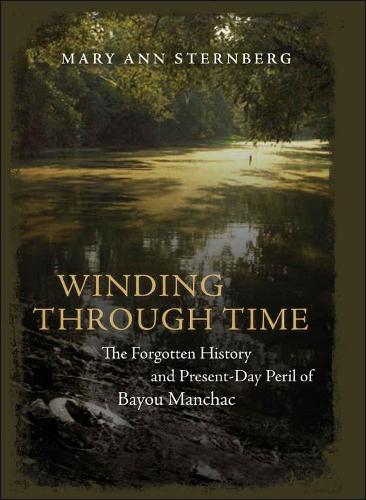 Бумажная книга «Winding through Time: The Forgotten History and Present-Day Peril of Bayou Manchac», автор Мэри Энн Стернберг - фото №1