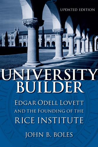[object Object] «University Builder: Edgar Odell Lovett and the Founding of the Rice Institute», автор Джон Б. Боулз - фото №1
