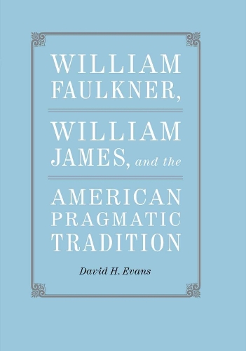 Бумажная книга «William Faulkner, William James, and the American Pragmatic Tradition», автор Дэвид Х. Эванс - фото №1
