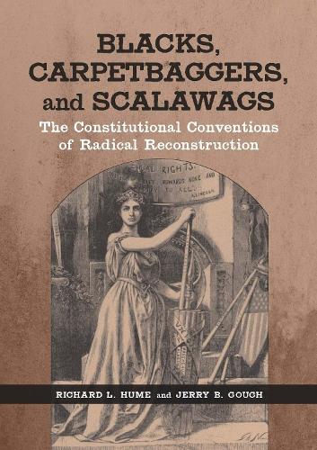 Бумажная книга «Blacks, Carpetbaggers, and Scalawags: The Constitutional Conventions of Radical Reconstruction», авторов Джерри Б. Гоф, Ричард Л. Хьюм - фото №1