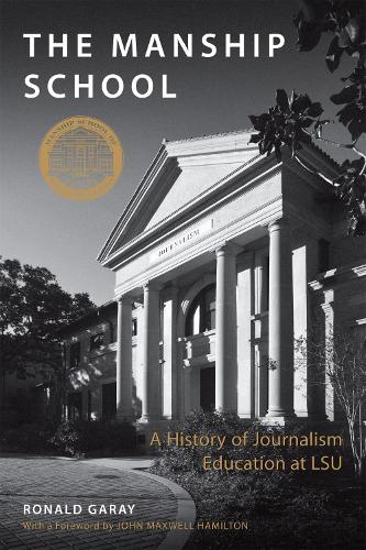 Паперова книга «The Manship School: A History of Journalism Education at LSU», авторів Джон Максвелл Гамільтон, Рональд Гарай - фото №1