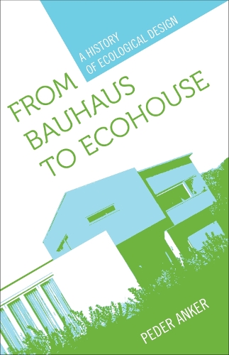 Бумажная книга «From Bauhaus to Ecohouse: A History of Ecological Design», автор Педер Анкер - фото №1