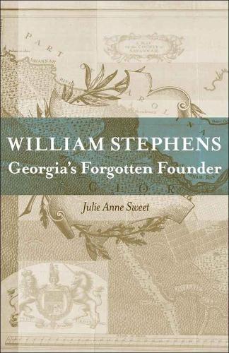 Паперова книга «William Stephens: Georgia's Forgotten Founder», автор Джулі Енн Свит - фото №1