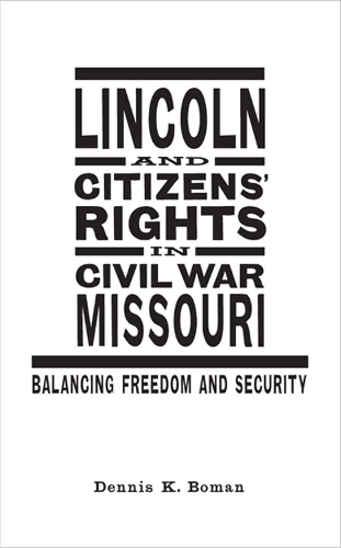 Бумажная книга «Lincoln and Citizens' Rights in Civil War Missouri: Balancing Freedom and Security», автор Деннис К. Боман - фото №1