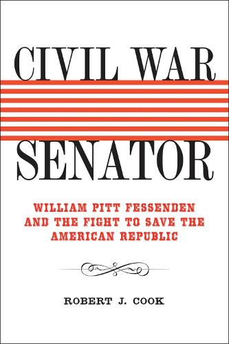 Бумажная книга «Civil War Senator: William Pitt Fessenden and the Fight to Save the American Republic», автор Роберт Дж. Кук - фото №1