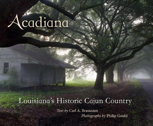 Бумажная книга «Acadiana: Louisiana's Historic Cajun Country», авторов Карл А. Брассо, Филип Гулд - фото №1