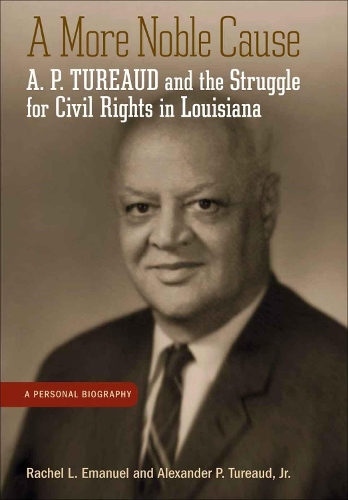 Бумажная книга «A More Noble Cause: A. P. Tureaud and the Struggle for Civil Rights in Louisiana», авторов Александр П. Туро младший, Рэйчел Л. Эмануэль - фото №1