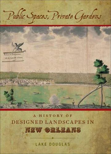 Бумажная книга «Public Spaces, Private Gardens: A History of Designed Landscapes in New Orleans», автор Лейк Дуглас - фото №1