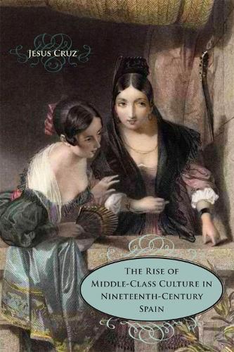 Бумажная книга «The Rise of Middle-Class Culture in Nineteenth-Century Spain», автор Хесус Круз - фото №1