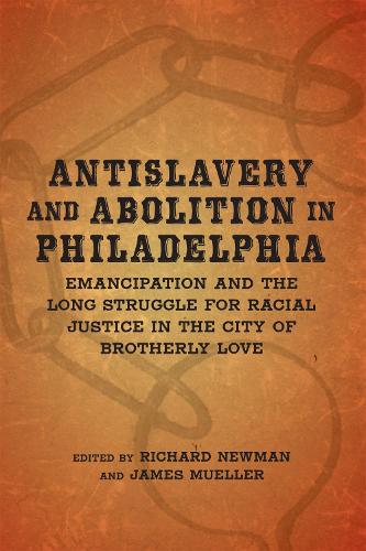 Бумажная книга «Antislavery and Abolition in Philadelphia: Emancipation and the Long Struggle for Racial Justice in the City of Brotherly Love», авторов Ди Эндрюс, Элизабет Варон, Гэри Нэш, Хизер С. Натанс, Айра Берлин, Джули П. Винч - фото №1