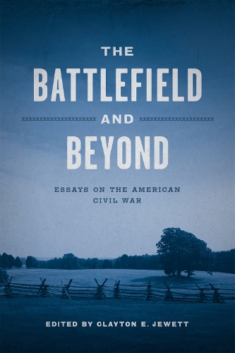 Бумажная книга «The Battlefield and Beyond: Essays on the American Civil War», авторов Алан М. Краут, Дэниел Э. Сазерленд, Дэвид Кивиг, Эмори М. Томас, Герман Хаттауэй, Джейн Тернер Цензер, Джудит Джентри, Кен Нивисон, Леонн Хадсон, Майкл Коннолли, Орвилл Вернон Бартон, Пол Д. Эскотт, Розмари Загарри - фото №1