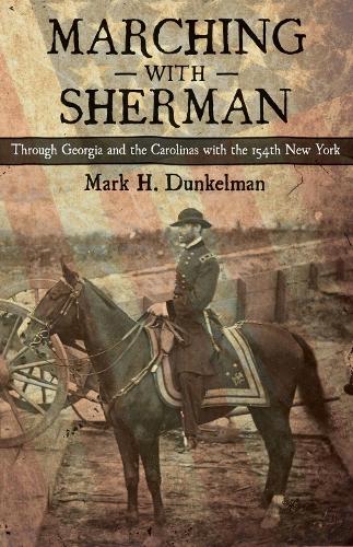 Бумажная книга «Marching with Sherman: Through Georgia and the Carolinas with the 154th New York», автор Марк Х. Дункельман - фото №1