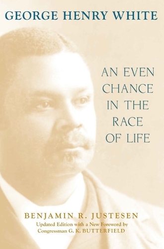 Бумажная книга «George Henry White: An Even Chance in the Race of Life», авторов Бенджамин Р. Юстесен, Г. К. Баттерфилд - фото №1