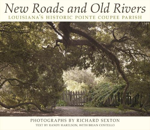 Паперова книга «New Roads and Old Rivers: Louisiana's Historic Pointe Coupee Parish», авторів Ренді Харелсон, Річард Секстон - фото №1