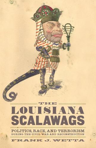 Бумажная книга «The Louisiana Scalawags: Politics, Race, and Terrorism during the Civil War and Reconstruction», автор Фрэнк Дж. Ветта - фото №1