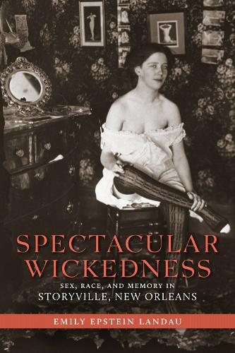 Бумажная книга «Spectacular Wickedness: Sex, Race, and Memory in Storyville, New Orleans», автор Эмили Эпштейн Ландау - фото №1