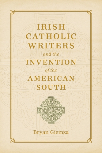 Бумажная книга «Irish Catholic Writers and the Invention of the American South», автор Брайан Джемза - фото №1