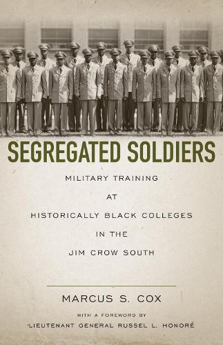 Бумажная книга «Segregated Soldiers: Military Training at Historically Black Colleges in the Jim Crow South», авторов Маркус С. Кокс, Рассел Оноре - фото №1