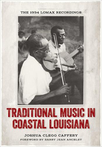 Бумажная книга «Traditional Music in Coastal Louisiana: The 1934 Lomax Recordings», авторов Барри Жан Ансель, Джошуа Клегг Каффери - фото №1