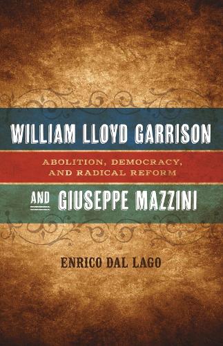 Бумажная книга «William Lloyd Garrison and Giuseppe Mazzini: Abolition, Democracy, and Radical Reform», автор Энрико Даль Лаго - фото №1