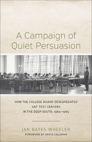 Бумажная книга «A Campaign of Quiet Persuasion: How the College Board Desegregated SAT® Test Centers in the Deep South, 1960-1965», авторов Дэвид Колман, Ян Бейтс Уилер - фото №1
