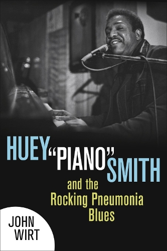 Бумажная книга «Huey ""Piano"" Smith and the Rocking Pneumonia Blues», автор Джон Вирт - фото №1
