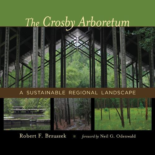 Бумажная книга «The Crosby Arboretum: A Sustainable Regional Landscape», авторов Нил Г. Оденвальд, Роберт Ф. Бжушек - фото №1