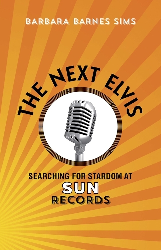 Бумажная книга «The Next Elvis: Searching for Stardom at Sun Records», автор Барбара Барнс Симс - фото №1