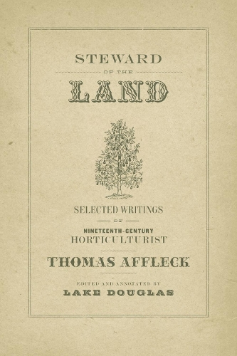 Бумажная книга «Steward of the Land: Selected Writings of Nineteenth-Century Horticulturist Thomas Affleck», автор Томас Аффлек - фото №1