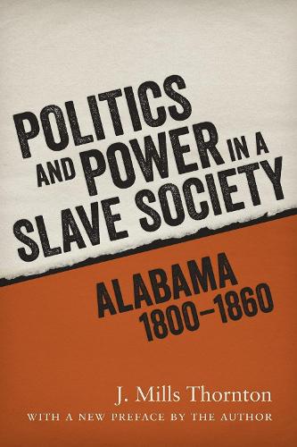 Бумажная книга «Politics and Power in a Slave Society: Alabama, 1800-1860», автор Дж. Миллс Торнтон - фото №1