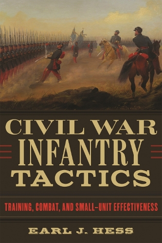 Бумажная книга «Civil War Infantry Tactics: Training, Combat, and Small-Unit Effectiveness», автор Эрл Дж. Хесс - фото №1