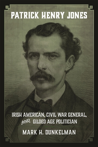 Бумажная книга «Patrick Henry Jones: Irish American, Civil War General, and Gilded Age Politician», автор Марк Х. Дункельман - фото №1