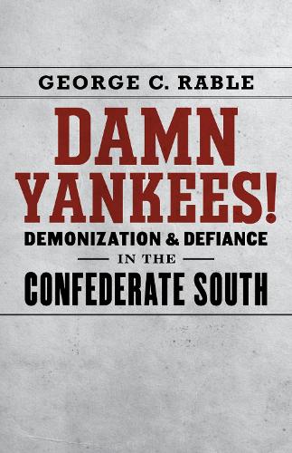 Паперова книга «Damn Yankees!: Demonization and Defiance in the Confederate South», автор Джордж К. Рабле - фото №1